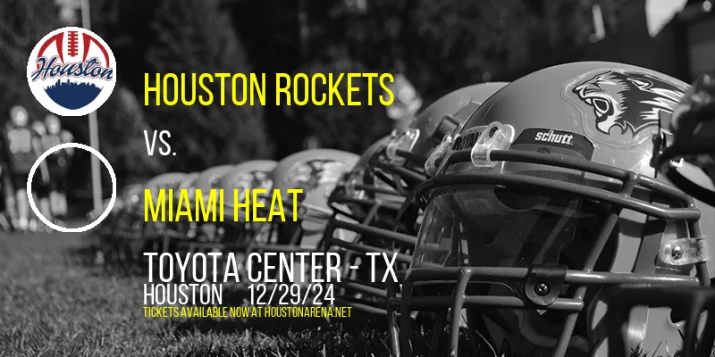 Houston Rockets vs. Miami Heat at Toyota Center - TX