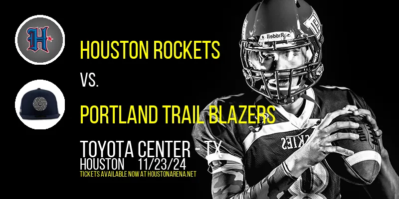 Houston Rockets vs. Portland Trail Blazers at Toyota Center - TX